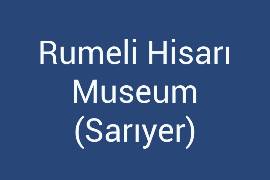 rumeli-hisari-museum-sariyer