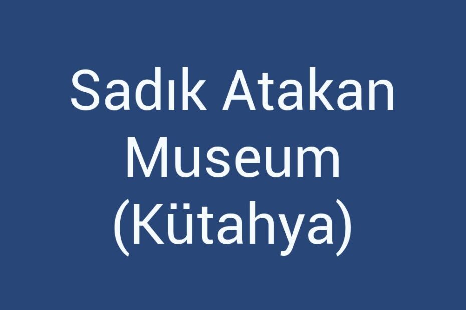 sadik-atakan-museum-kutahya
