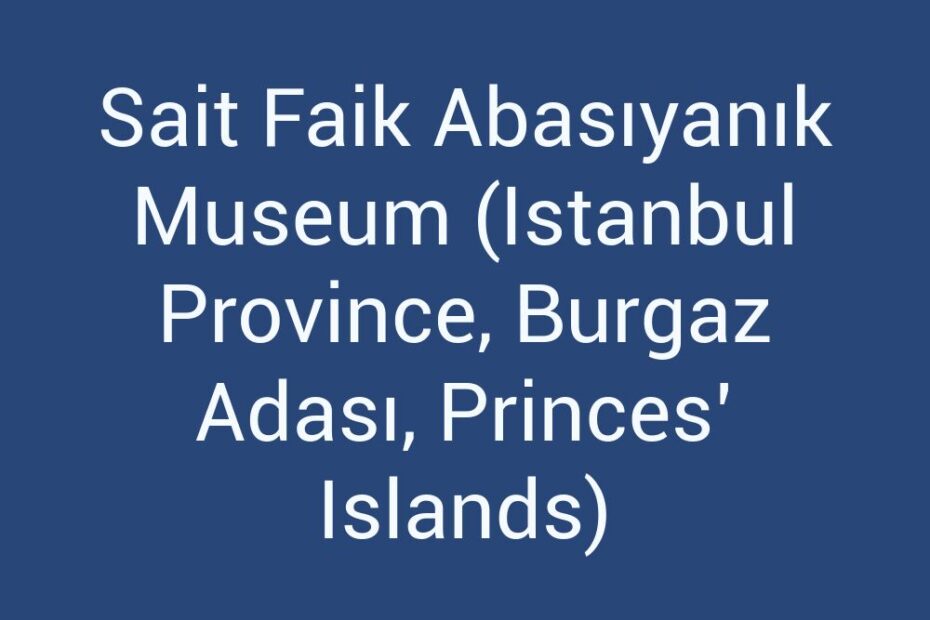 sait-faik-abasiyanik-museum-istanbul-province-burgaz-adasi-princes-islands