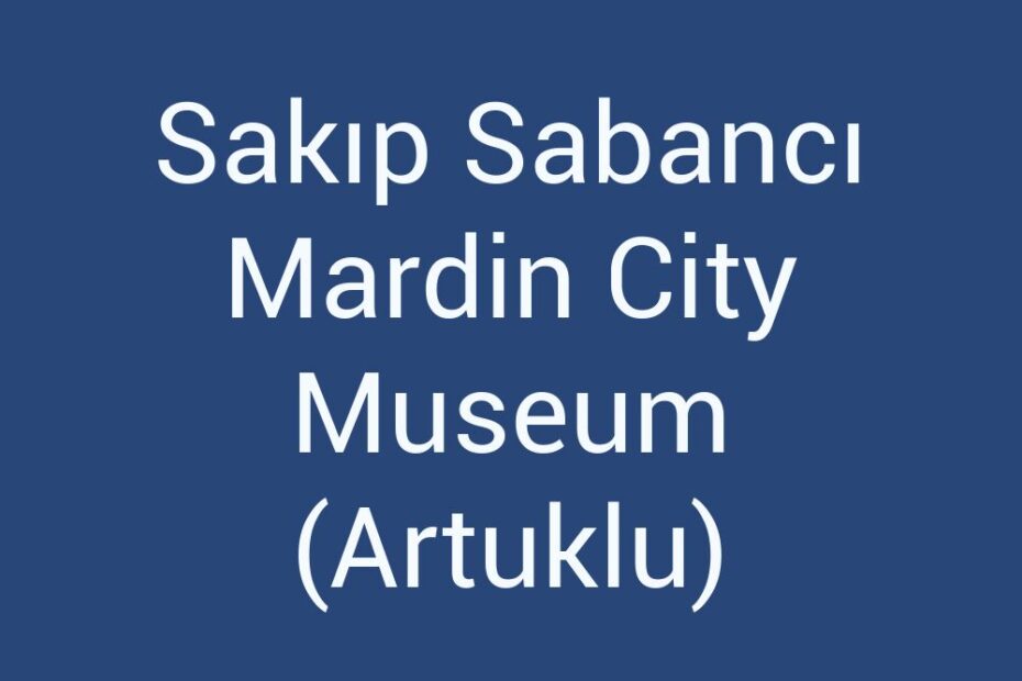sakip-sabanci-mardin-city-museum-artuklu