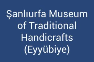 sanliurfa-museum-of-traditional-handicrafts-eyyubiye