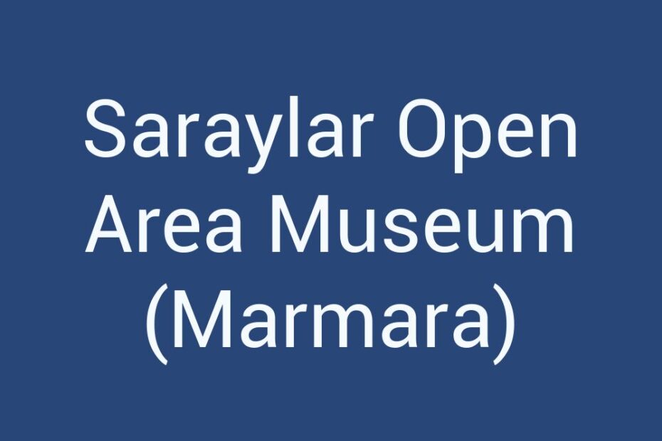 saraylar-open-area-museum-marmara