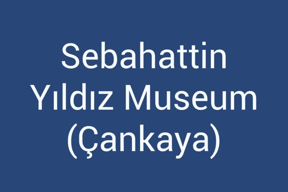 sebahattin-yildiz-museum-cankaya