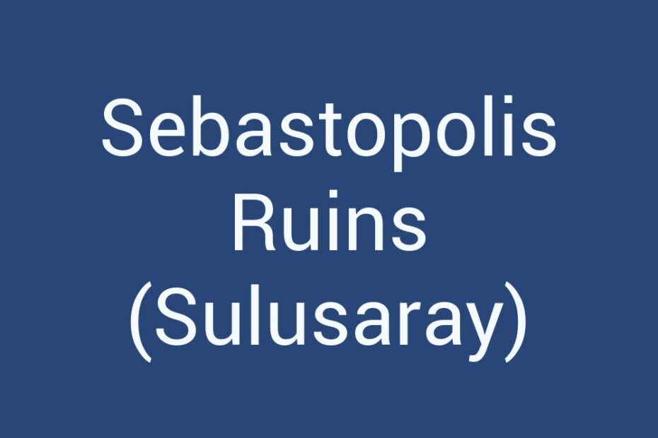 sebastopolis-ruins-sulusaray