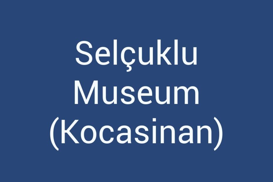 selcuklu-museum-kocasinan