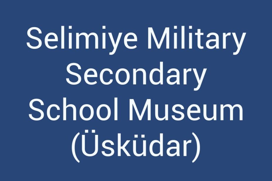 selimiye-military-secondary-school-museum-uskudar