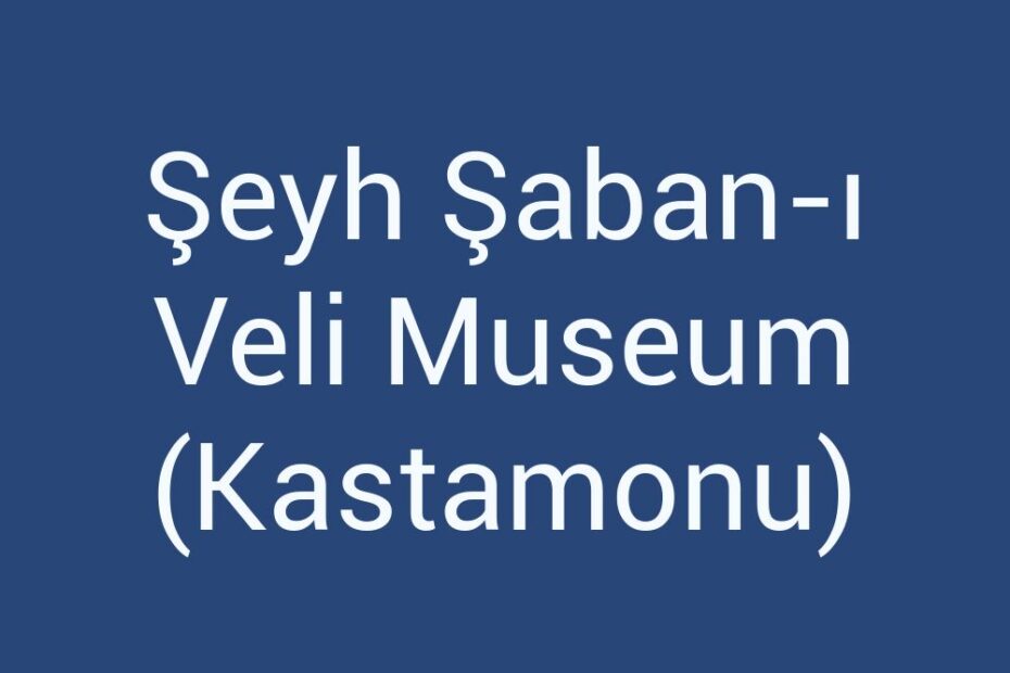 seyh-saban-i-veli-museum-kastamonu