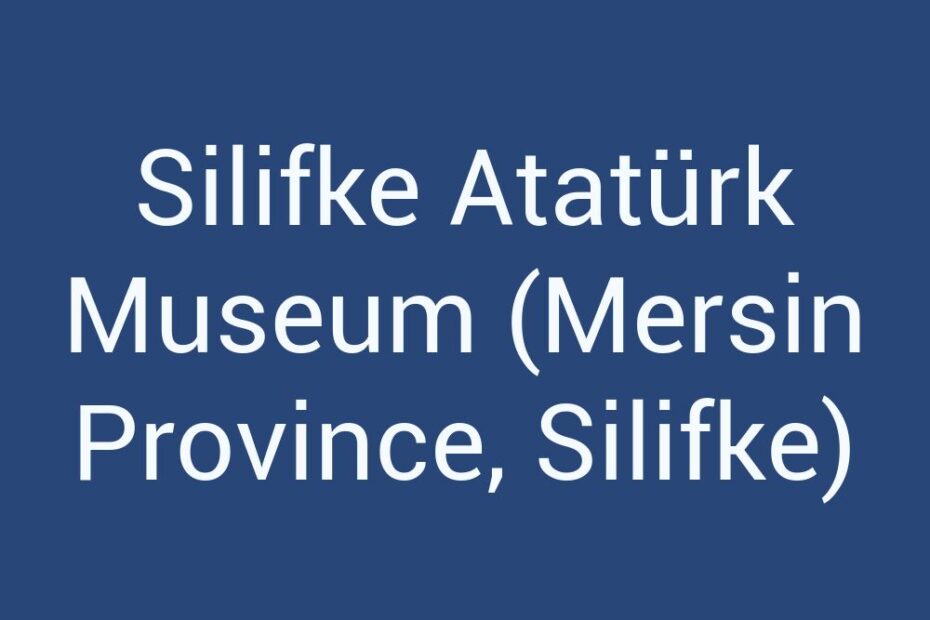 silifke-ataturk-museum-mersin-province-silifke