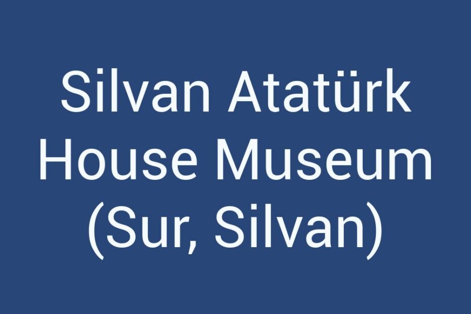 silvan-ataturk-house-museum-sur-silvan