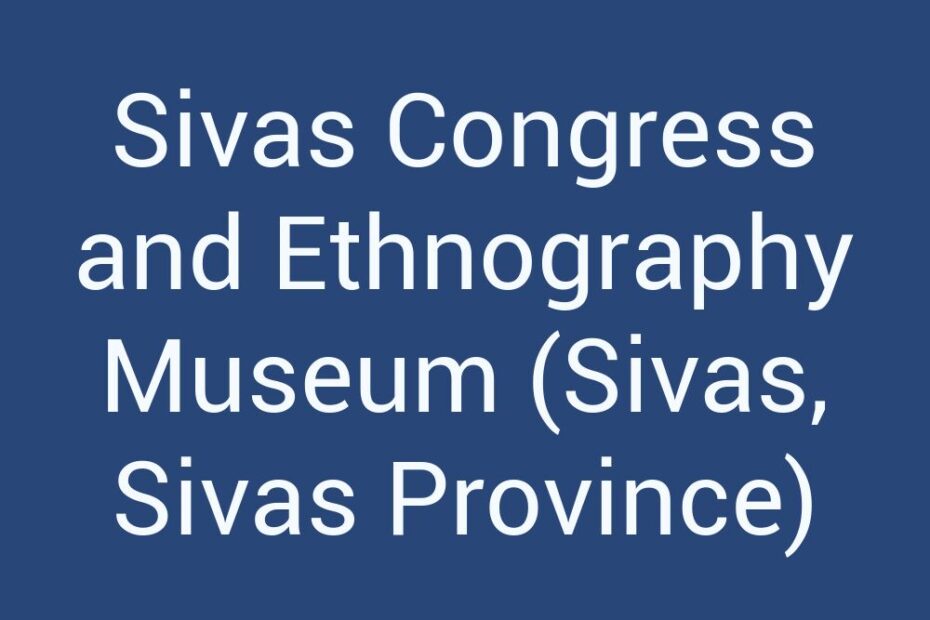 sivas-congress-and-ethnography-museum-sivas-sivas-province