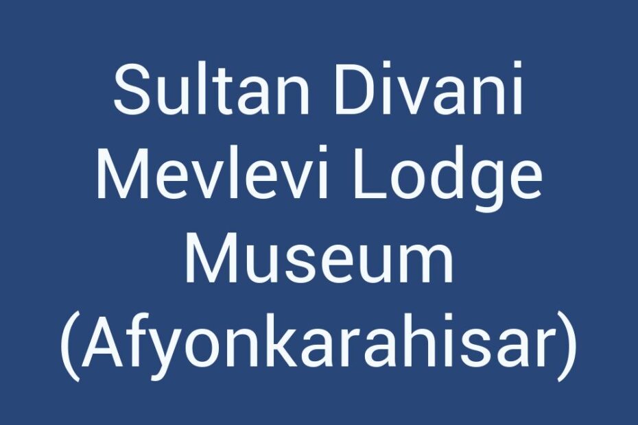 sultan-divani-mevlevi-lodge-museum-afyonkarahisar