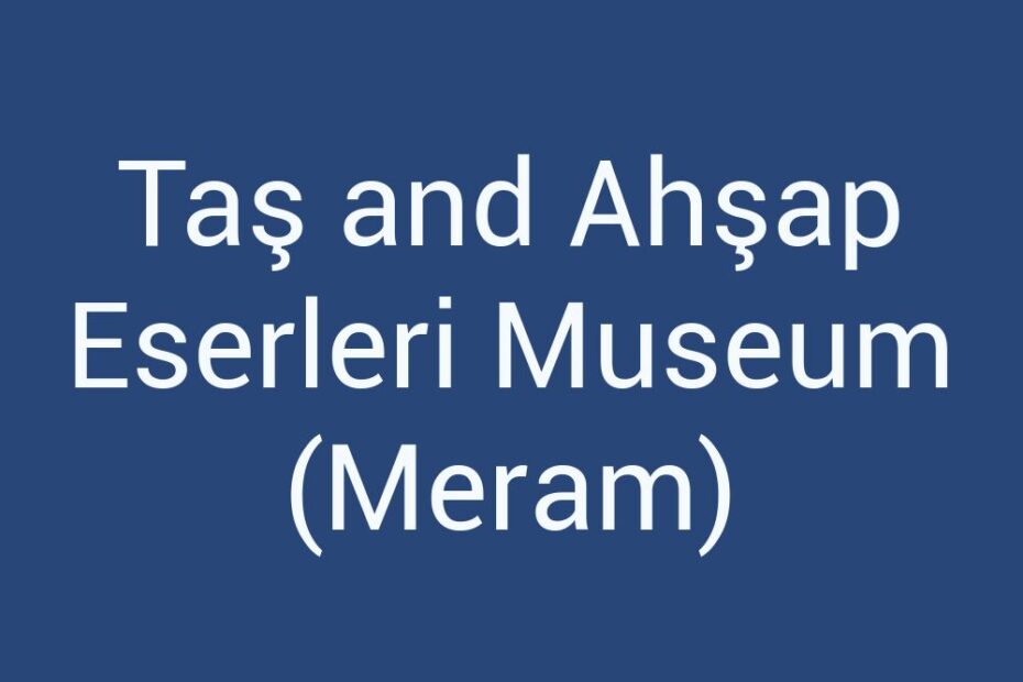tas-and-ahsap-eserleri-museum-meram