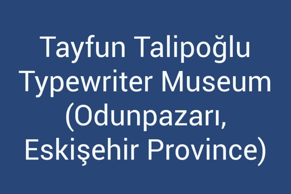 tayfun-talipoglu-typewriter-museum-odunpazari-eskisehir-province