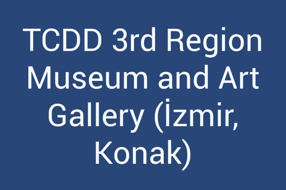 tcdd-3rd-region-museum-and-art-gallery-izmir-konak