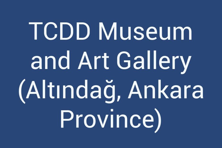tcdd-museum-and-art-gallery-altindag-ankara-province