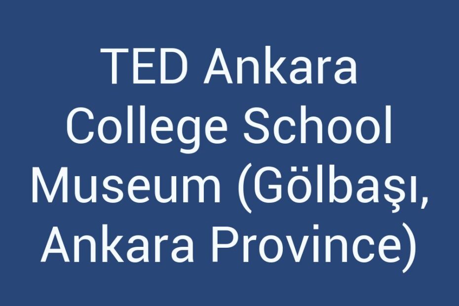 ted-ankara-college-school-museum-golbasi-ankara-province