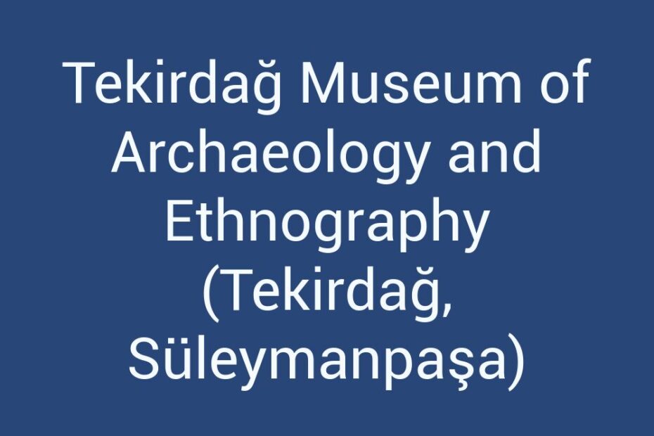 tekirdag-museum-of-archaeology-and-ethnography-tekirdag-suleymanpasa