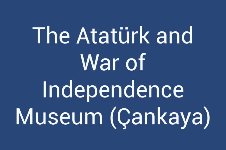 the-ataturk-and-war-of-independence-museum-cankaya