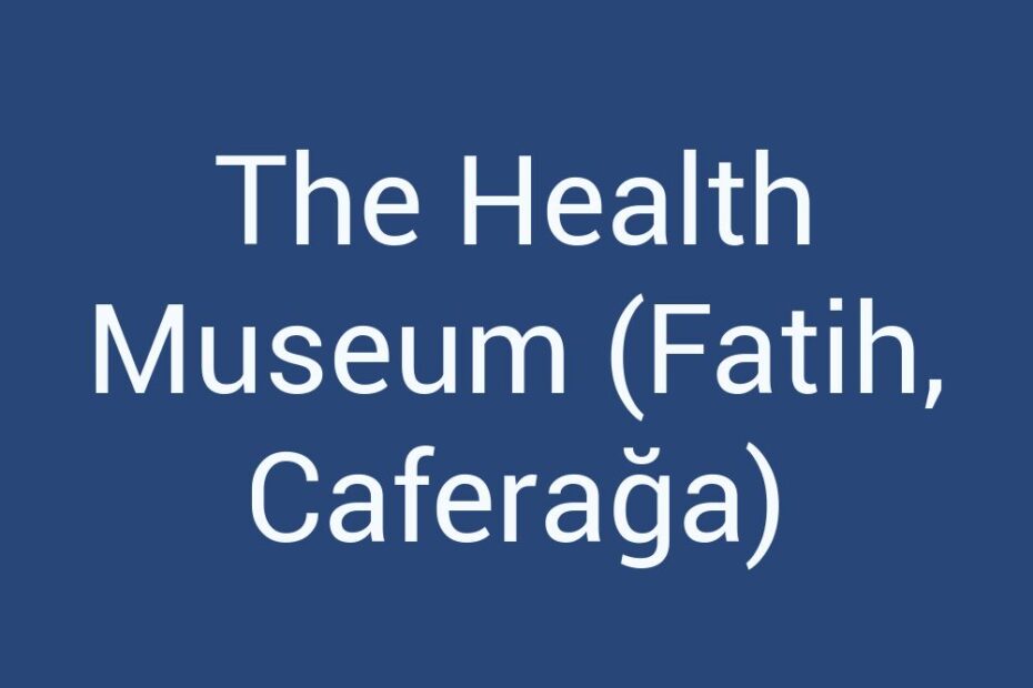 the-health-museum-fatih-caferaga