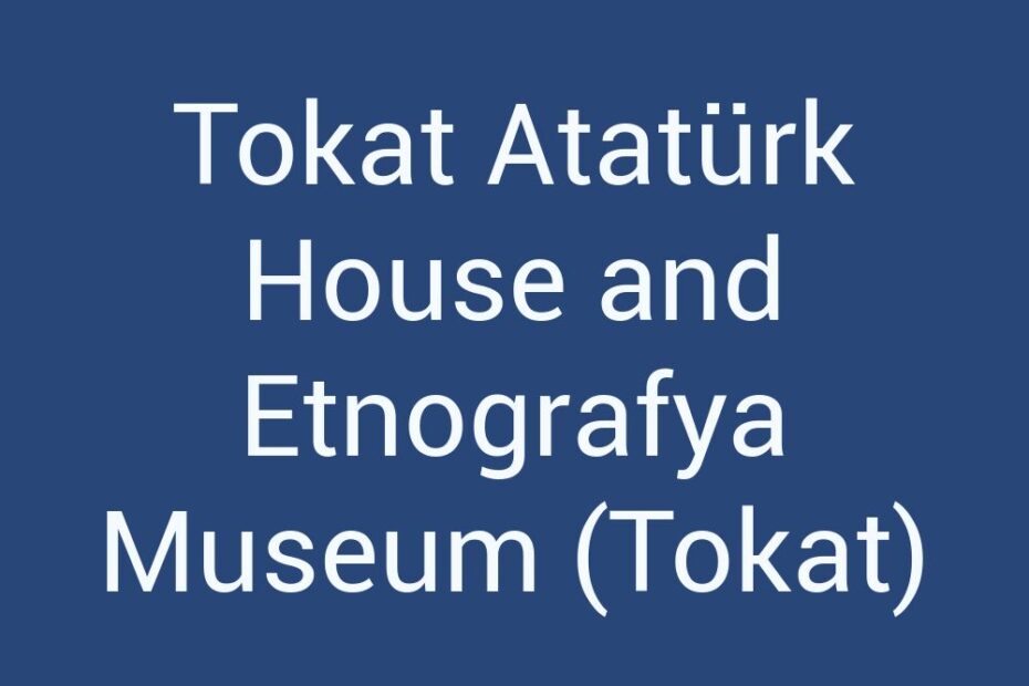 tokat-ataturk-house-and-etnografya-museum-tokat