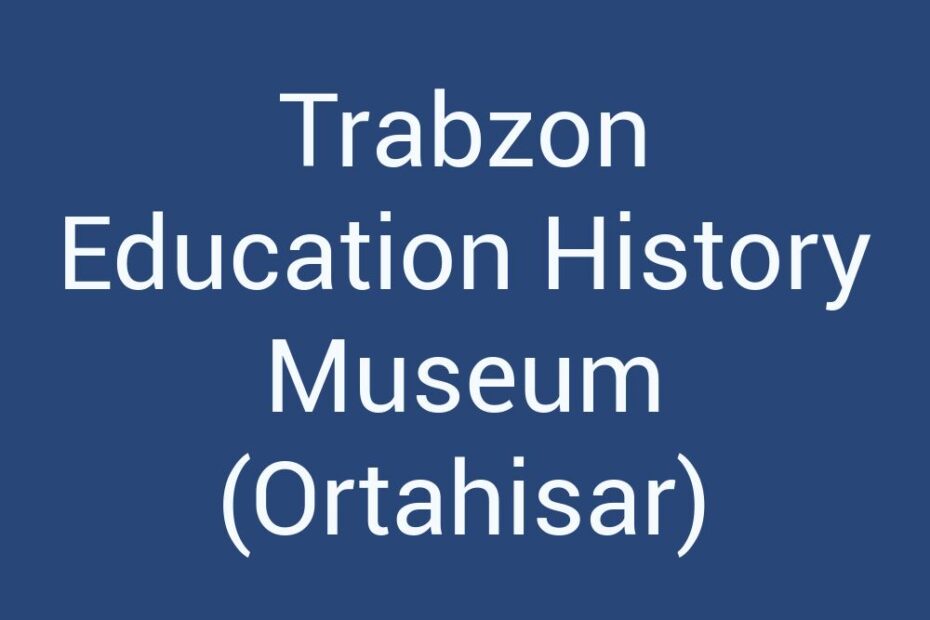 trabzon-education-history-museum-ortahisar