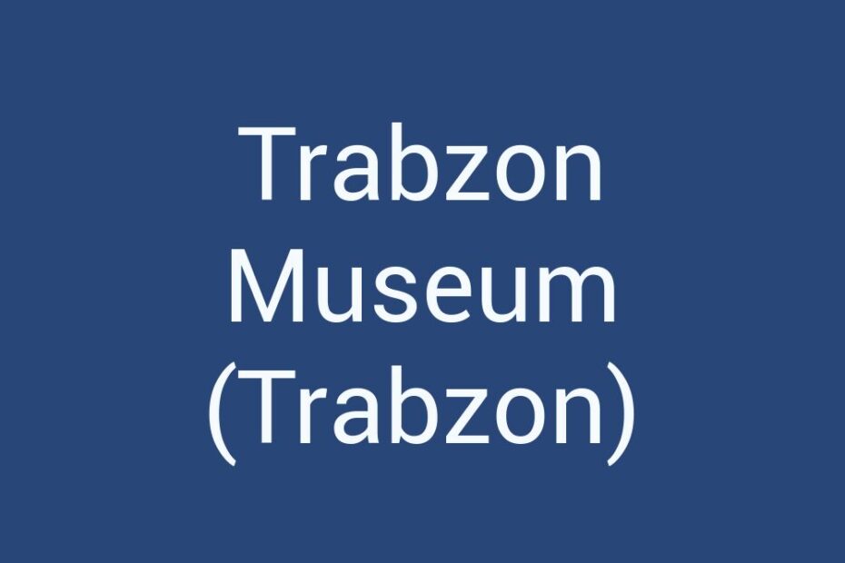 trabzon-museum-trabzon