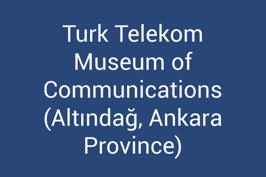 turk-telekom-museum-of-communications-altindag-ankara-province