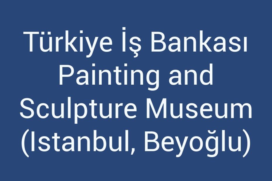 turkiye-is-bankasi-painting-and-sculpture-museum-istanbul-beyoglu