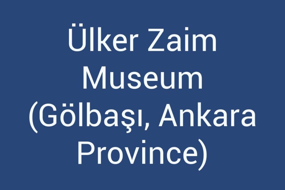 ulker-zaim-museum-golbasi-ankara-province