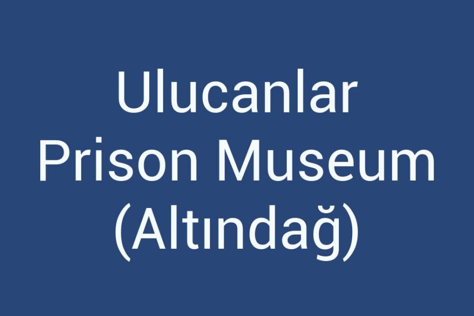 ulucanlar-prison-museum-altindag
