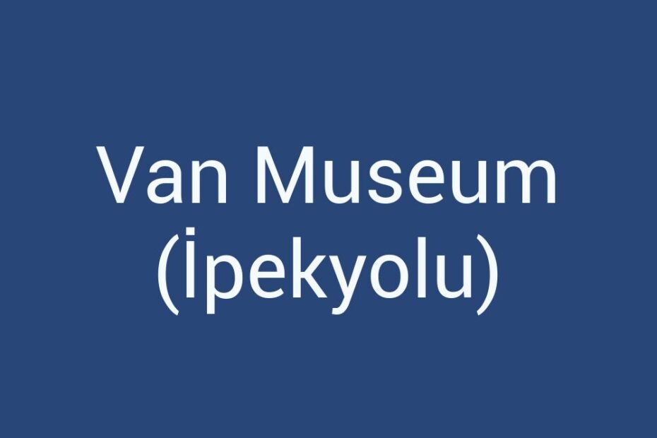 van-museum-ipekyolu