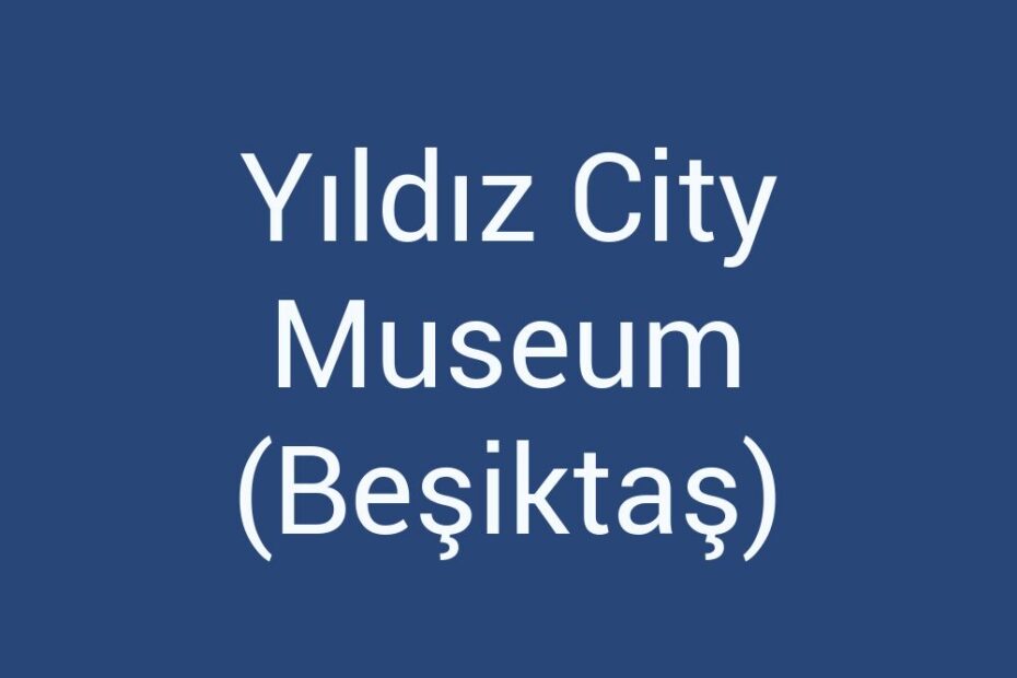 yildiz-city-museum-besiktas