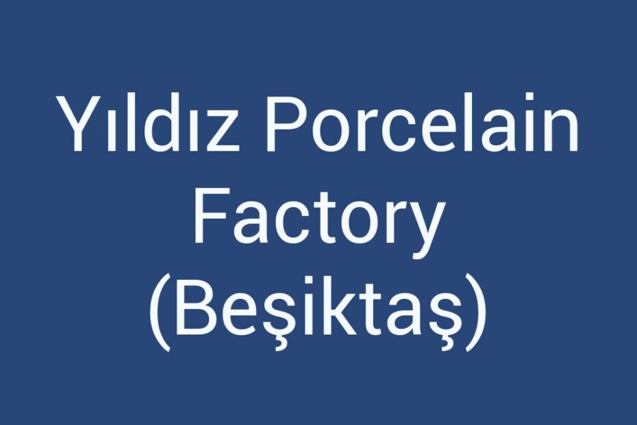 yildiz-porcelain-factory-besiktas