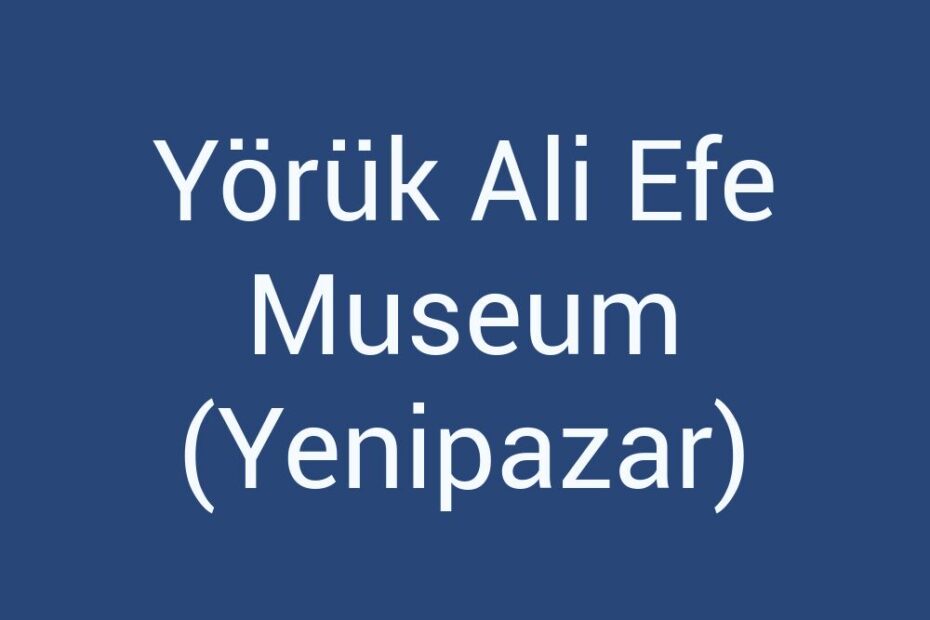yoruk-ali-efe-museum-yenipazar