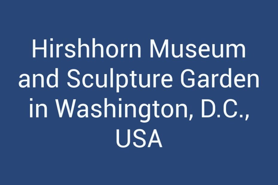 Hirshhorn Museum and Sculpture Garden in Washington, D.C., USA
