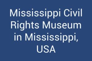 Mississippi Civil Rights Museum in Mississippi, USA