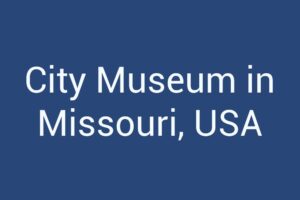 City Museum in Missouri, USA