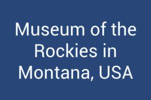 Museum of the Rockies in Montana, USA