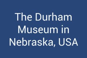 The Durham Museum in Nebraska, USA
