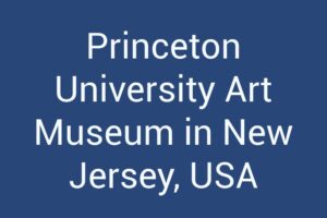 Princeton University Art Museum in New Jersey, USA