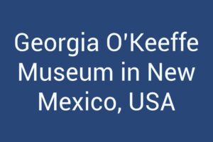 Georgia OโKeeffe Museum in New Mexico, USA