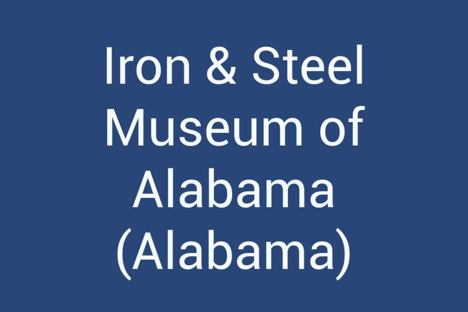 iron-steel-museum-of-alabama-alabama
