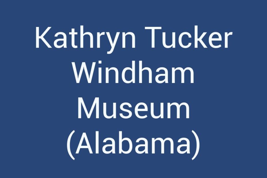 kathryn-tucker-windham-museum-alabama