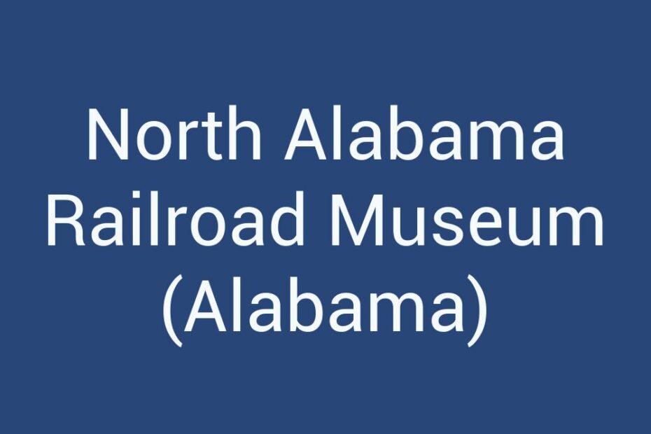 north-alabama-railroad-museum-alabama