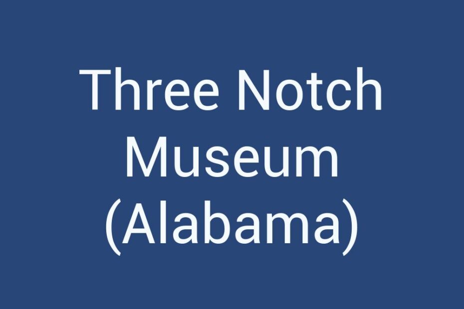 three-notch-museum-alabama