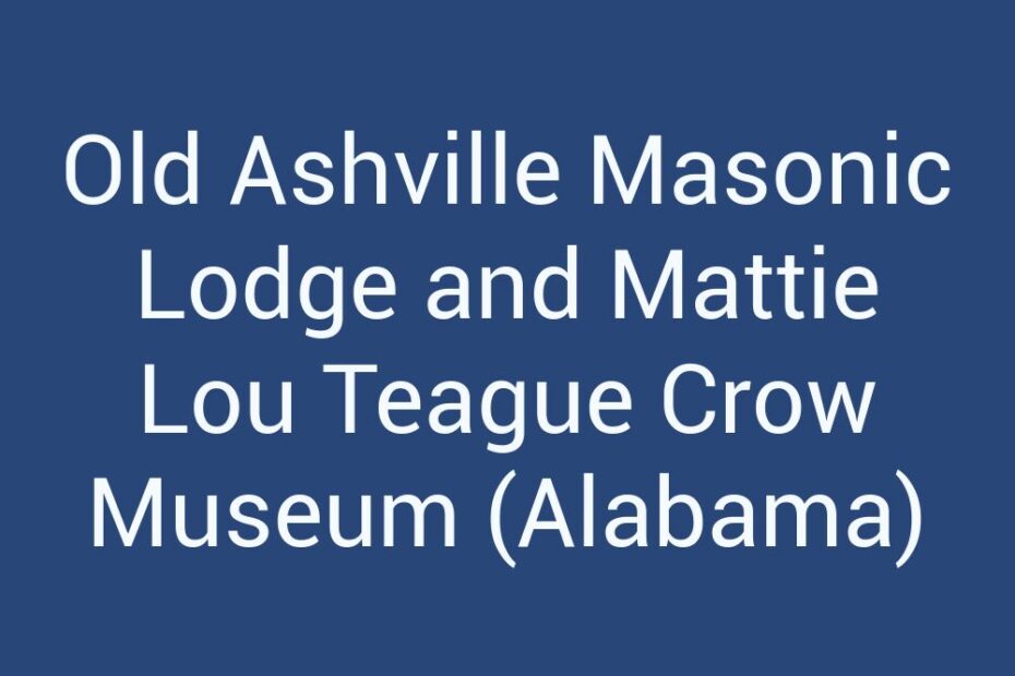 old-ashville-masonic-lodge-and-mattie-lou-teague-crow-museum-alabama