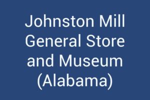 johnston-mill-general-store-and-museum-alabama