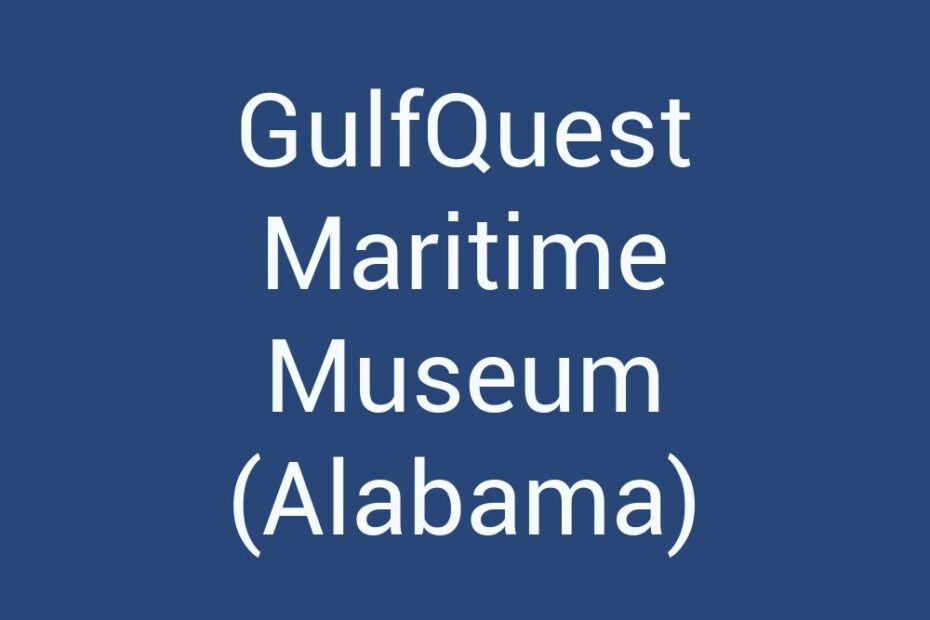 gulfquest-maritime-museum-alabama