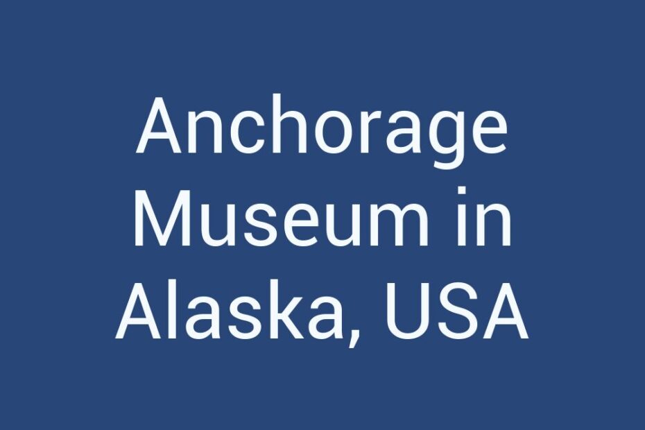anchorage-museum-in-alaska-usa