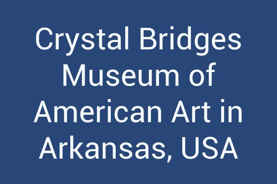 crystal-bridges-museum-of-american-art-in-arkansas-usa